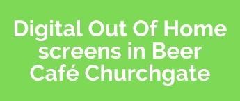 DOOH Media Promotion Advertising in Beer Café Churchgate , DOOH Agency in Churchgate 